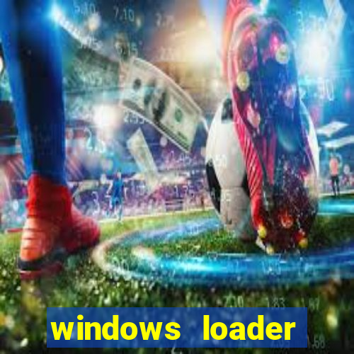 windows loader ativador windows 7